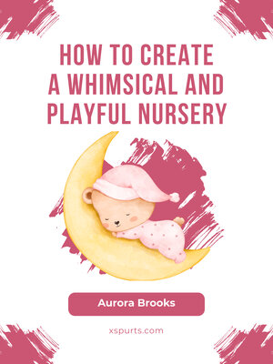 cover image of How to Create a Whimsical and Playful Nursery